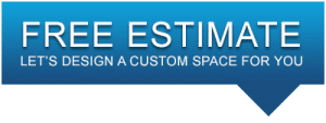 Free Estimate - Let's design a custom space for you